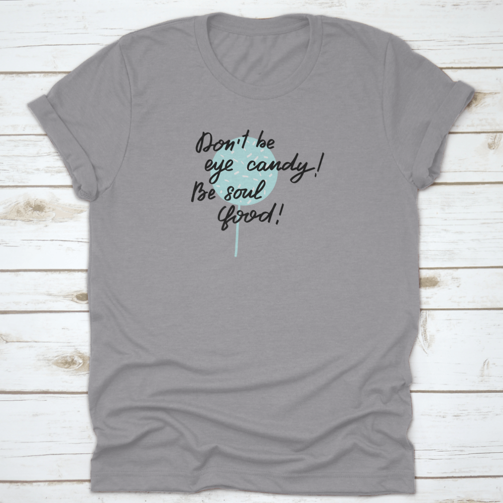 Inspirational Handwritten Brush Lettering T-shirt featuring the phrase 'Do Not Be Eye Candy, Be Soul' on a soft cotton fabric.