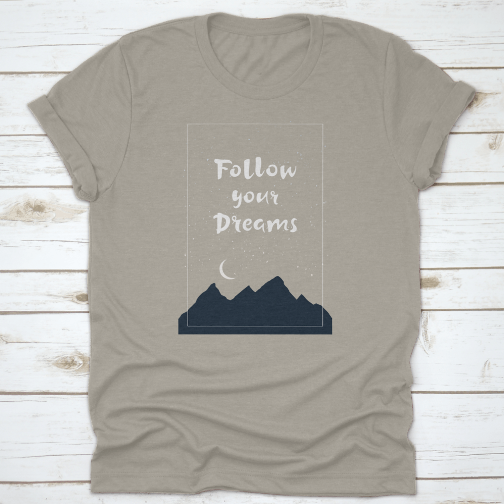 Inspirational 'Follow Your Dreams' T-shirt featuring hand-drawn lettering on a soft cotton fabric, showcasing a motivational design.