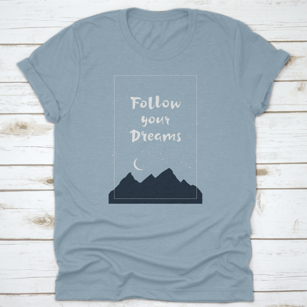 Inspirational 'Follow Your Dreams' T-shirt featuring hand-drawn lettering on a soft cotton fabric, showcasing a motivational design.