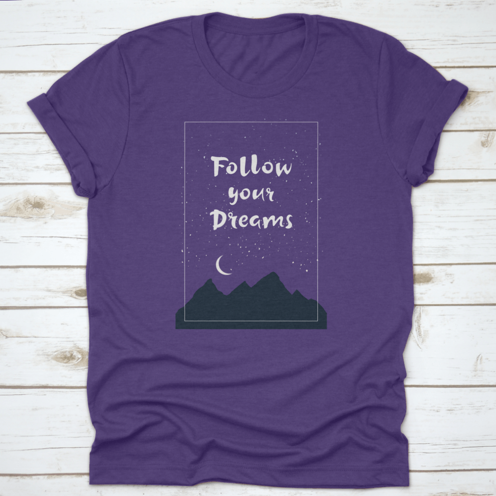 Inspirational 'Follow Your Dreams' T-shirt featuring hand-drawn lettering on a soft cotton fabric, showcasing a motivational design.