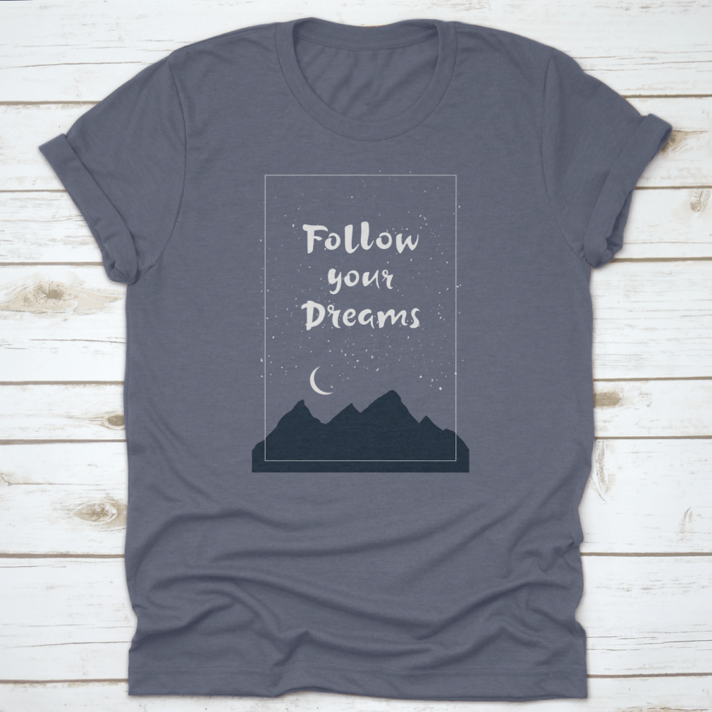 Inspirational 'Follow Your Dreams' T-shirt featuring hand-drawn lettering on a soft cotton fabric, showcasing a motivational design.