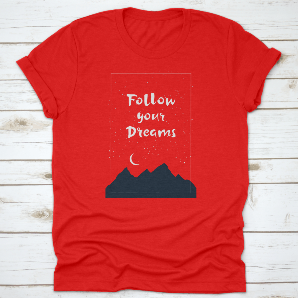 Inspirational 'Follow Your Dreams' T-shirt featuring hand-drawn lettering on a soft cotton fabric, showcasing a motivational design.