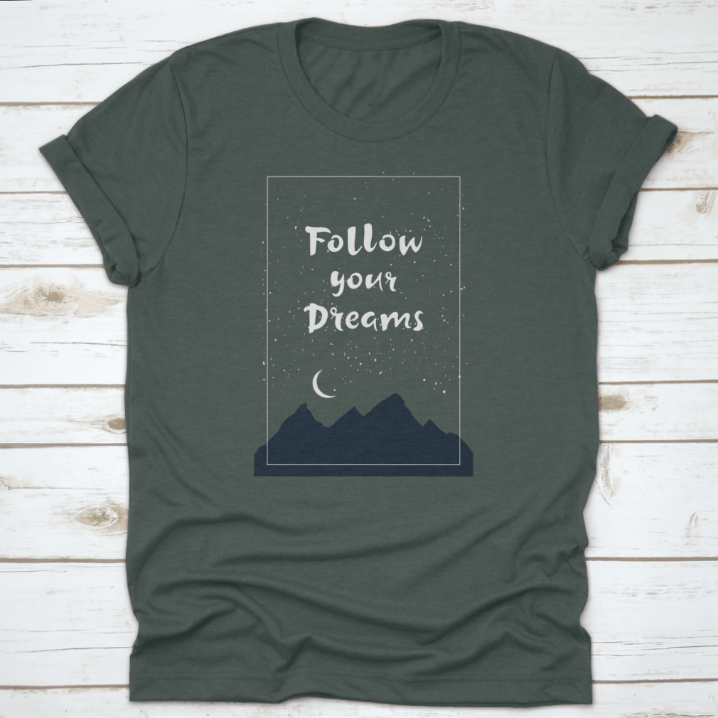 Inspirational 'Follow Your Dreams' T-shirt featuring hand-drawn lettering on a soft cotton fabric, showcasing a motivational design.