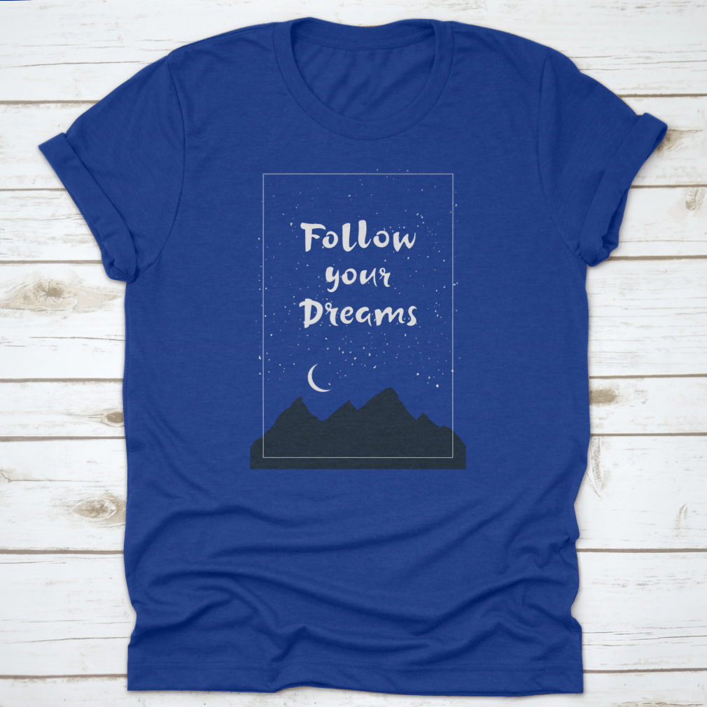 Inspirational 'Follow Your Dreams' T-shirt featuring hand-drawn lettering on a soft cotton fabric, showcasing a motivational design.