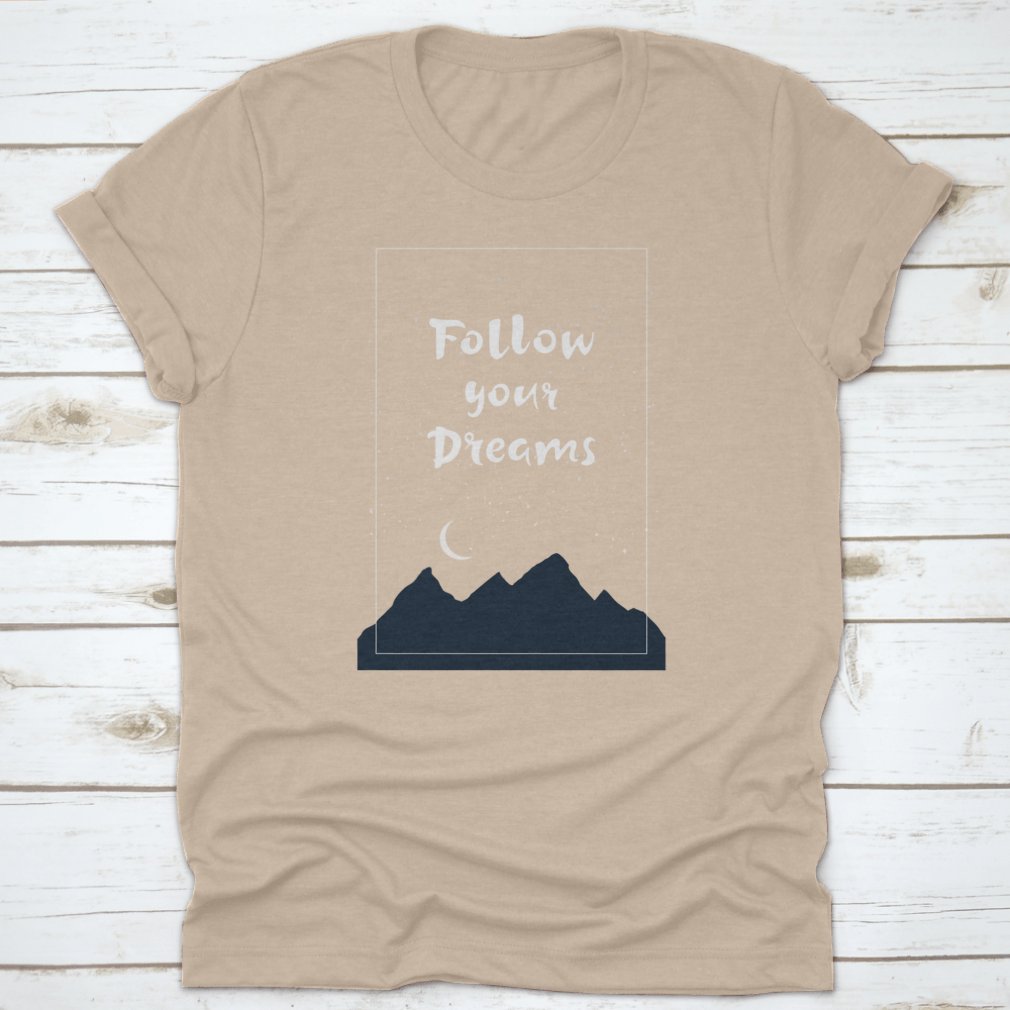 Inspirational 'Follow Your Dreams' T-shirt featuring hand-drawn lettering on a soft cotton fabric, showcasing a motivational design.