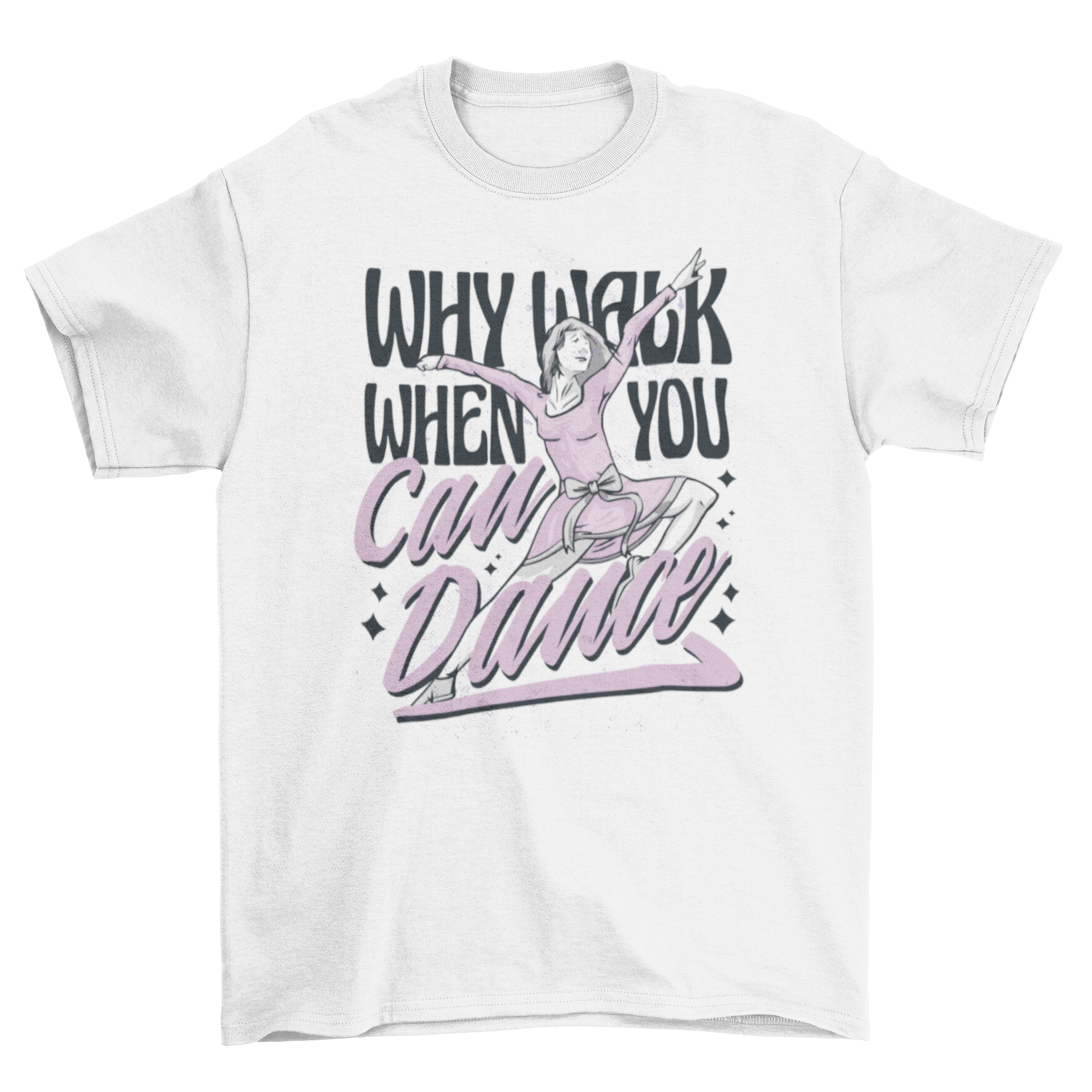 Inspiring dance quote t-shirt featuring a dancer and the quote 'Why walk when you can dance' in a stylish design.