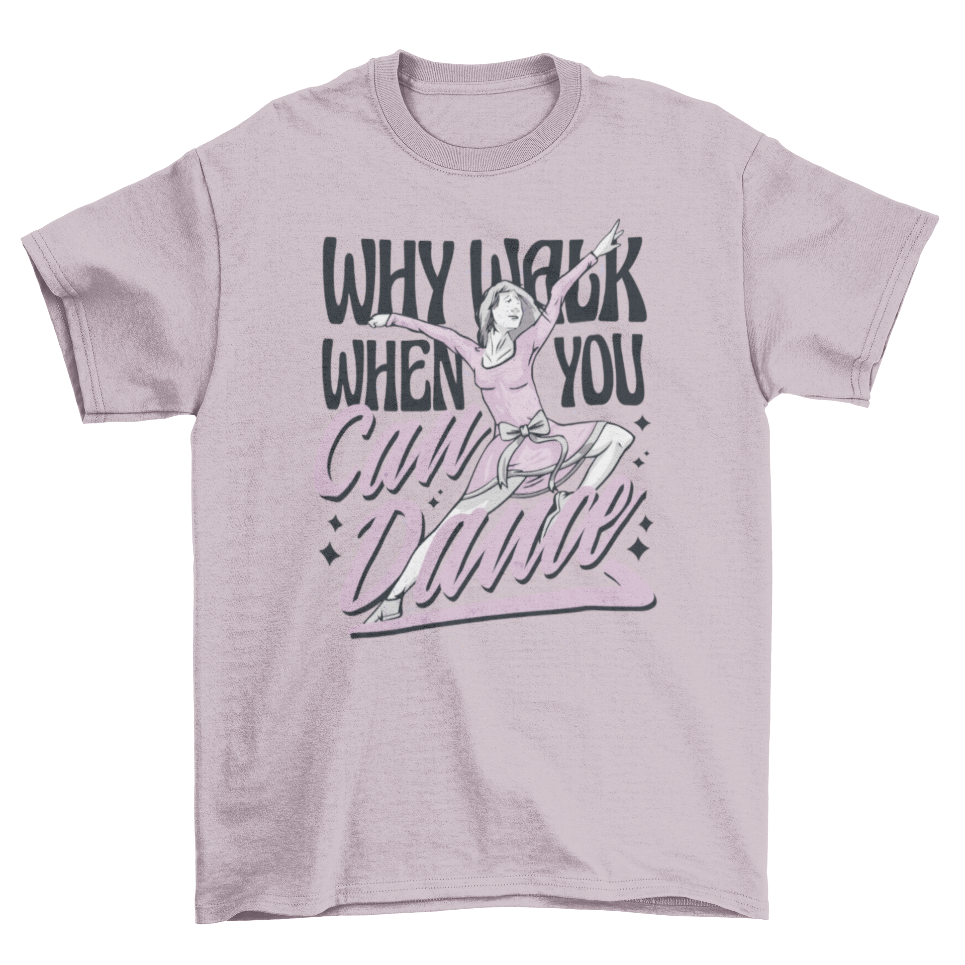Inspiring dance quote t-shirt featuring a dancer and the quote 'Why walk when you can dance' in a stylish design.