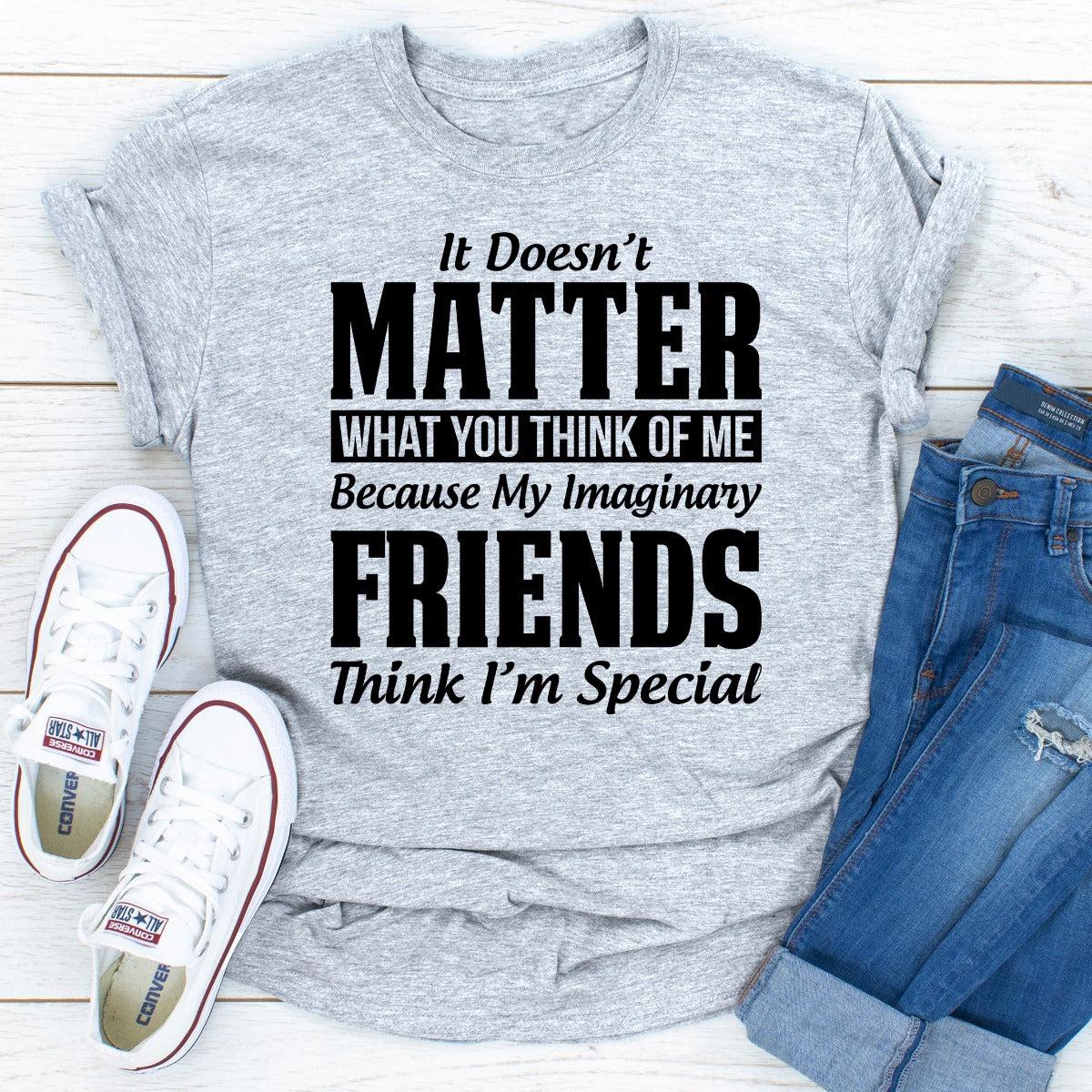 A stylish t-shirt featuring the phrase 'It Doesn't Matter What You Think of Me Because My Imaginary Friends', made from soft cotton.