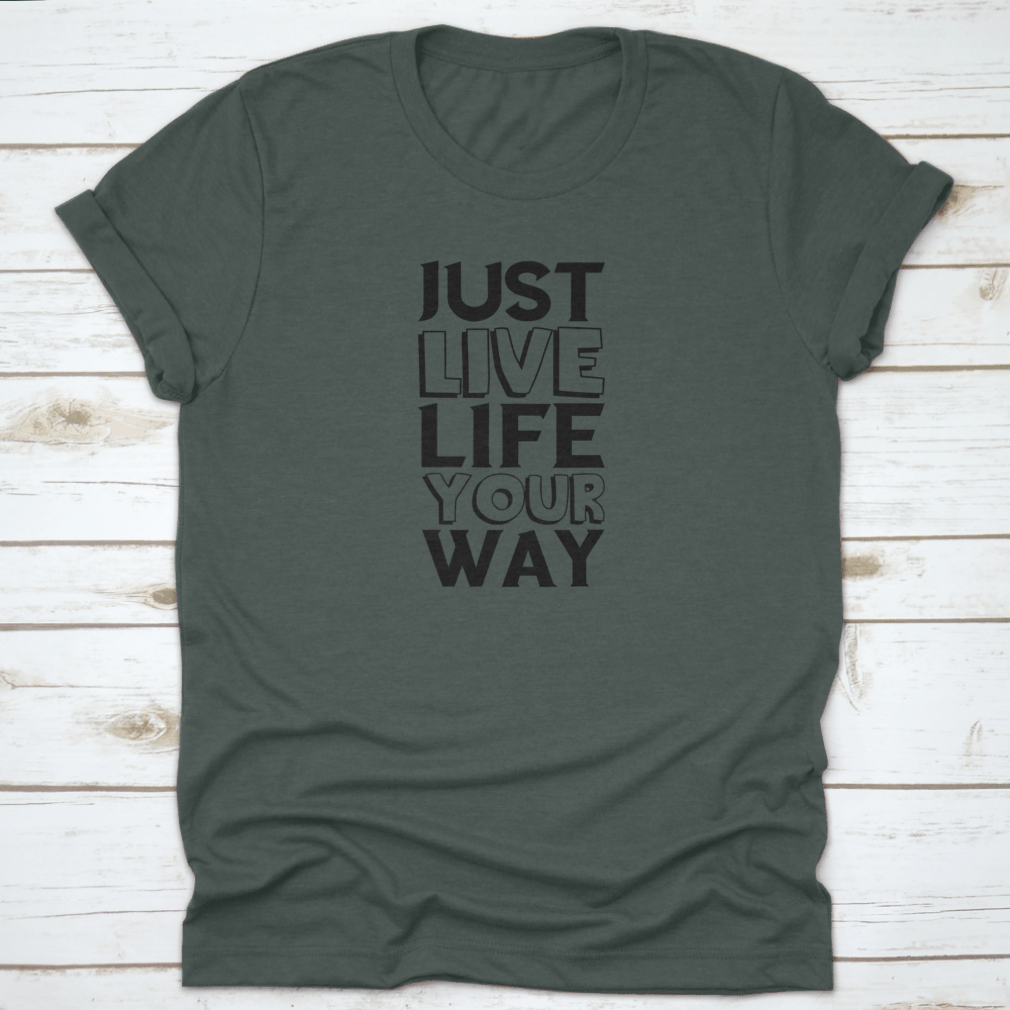 A comfortable cotton shirt featuring the motivational quote 'Just Live Life Your Way' in a stylish design, perfect for casual wear.