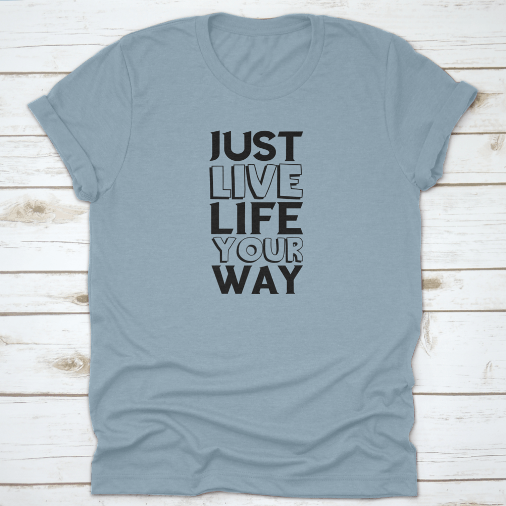 A comfortable cotton shirt featuring the motivational quote 'Just Live Life Your Way' in a stylish design, perfect for casual wear.