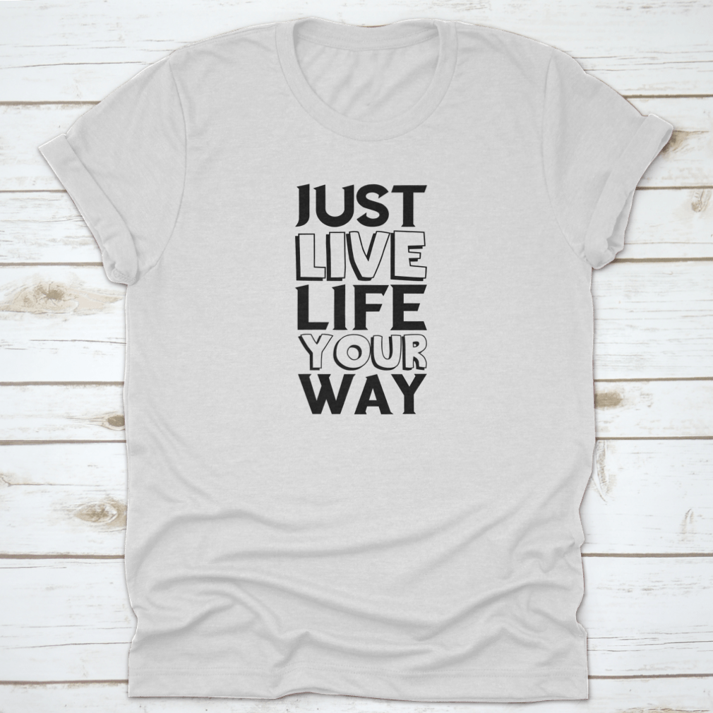 A comfortable cotton shirt featuring the motivational quote 'Just Live Life Your Way' in a stylish design, perfect for casual wear.