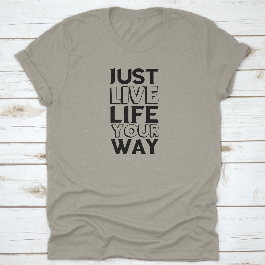 A comfortable cotton shirt featuring the motivational quote 'Just Live Life Your Way' in a stylish design, perfect for casual wear.
