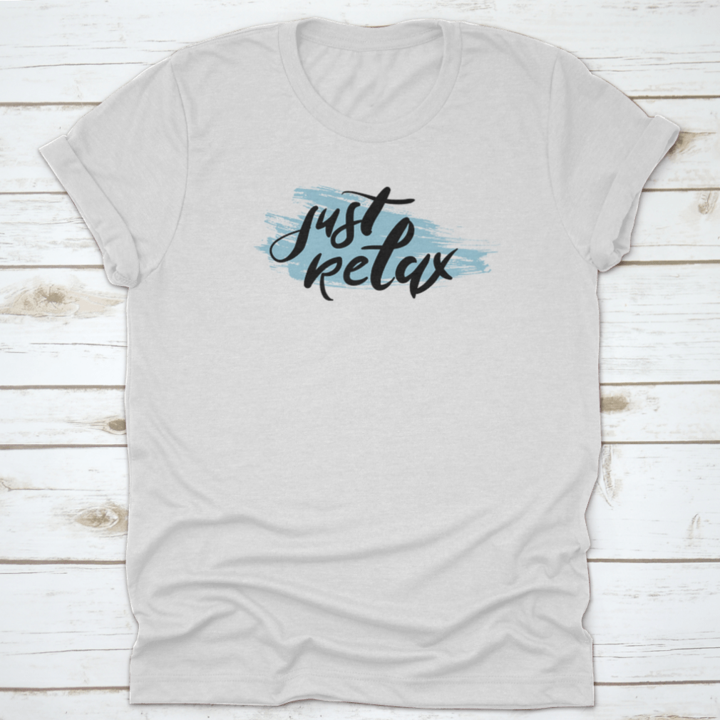 A comfortable hand-lettered t-shirt featuring the phrase 'Just Relax. Take Time To Yourself.' in a stylish design, perfect for casual wear.