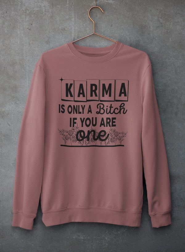 A cozy sweatshirt featuring the phrase 'Karma Is Only A B If You Are One', designed by top artists, made from a cotton/poly fleece blend.