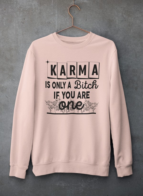 A cozy sweatshirt featuring the phrase 'Karma Is Only A B If You Are One', designed by top artists, made from a cotton/poly fleece blend.