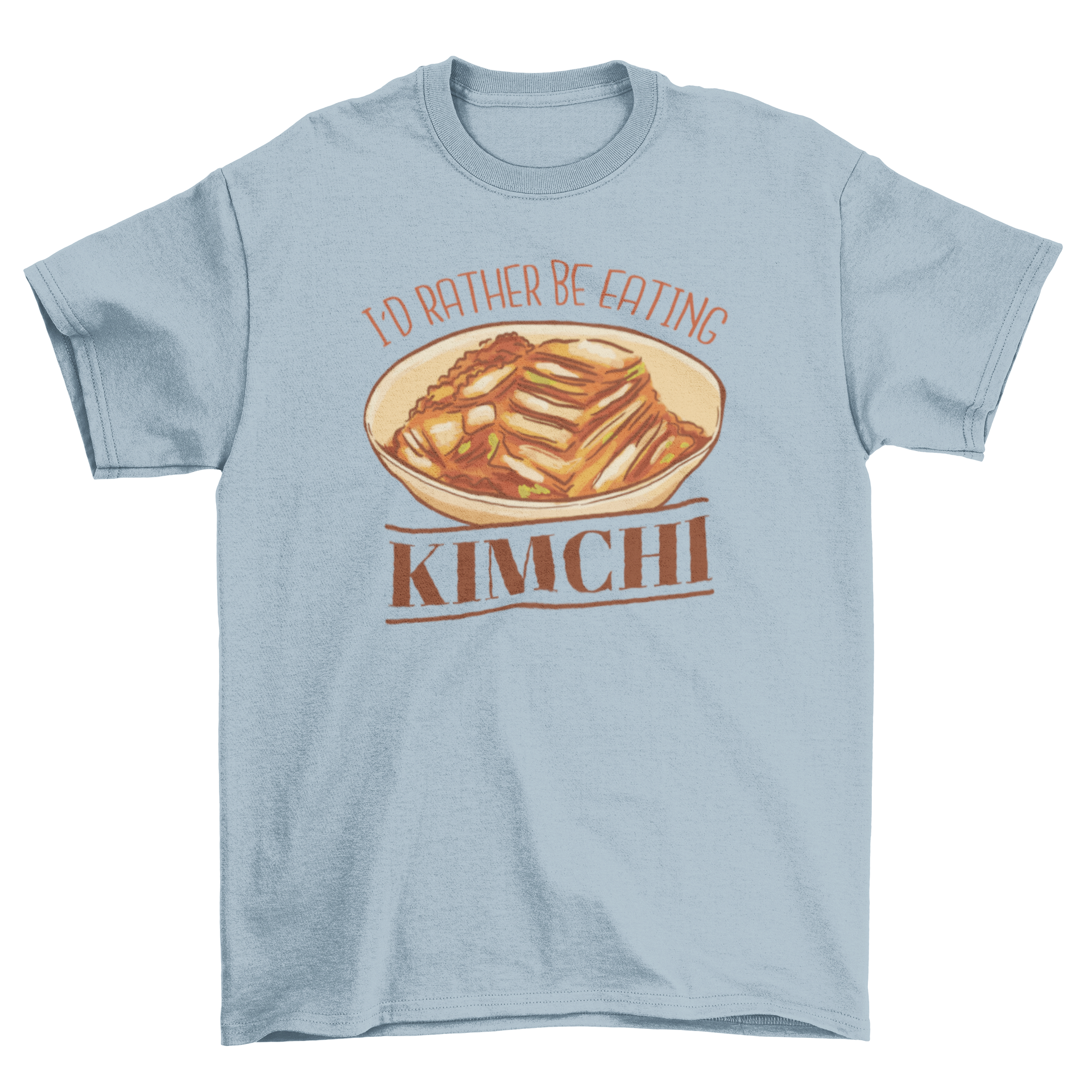 A stylish t-shirt featuring a colorful kimchi illustration and the quote 'I'd rather be eating kimchi'.