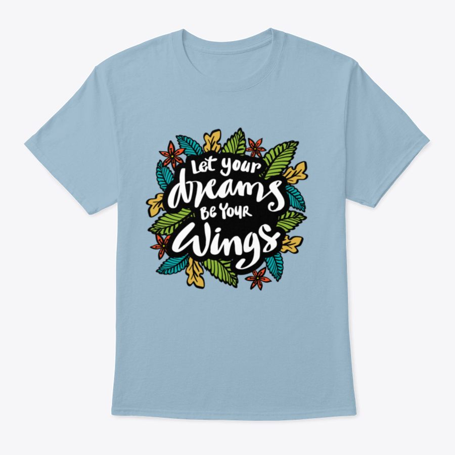A stylish t-shirt featuring the inspirational quote 'Let Your Dreams Be Your Wings' in a beautiful design, made from soft cotton fabric.
