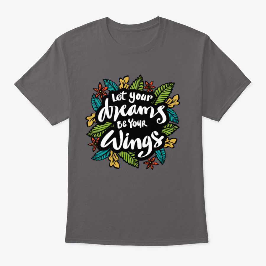 A stylish t-shirt featuring the inspirational quote 'Let Your Dreams Be Your Wings' in a beautiful design, made from soft cotton fabric.