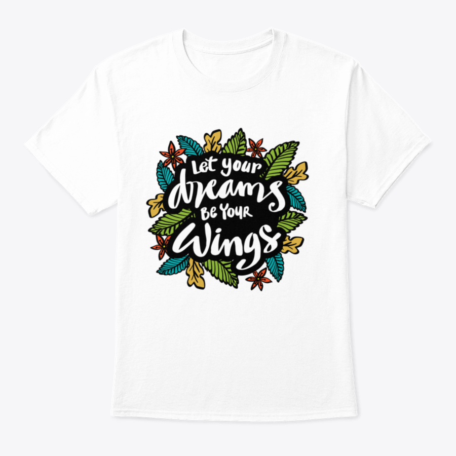 A stylish t-shirt featuring the inspirational quote 'Let Your Dreams Be Your Wings' in a beautiful design, made from soft cotton fabric.