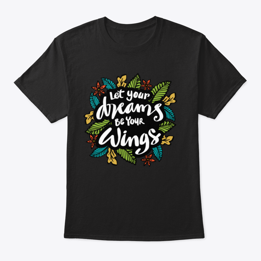 A stylish t-shirt featuring the inspirational quote 'Let Your Dreams Be Your Wings' in a beautiful design, made from soft cotton fabric.
