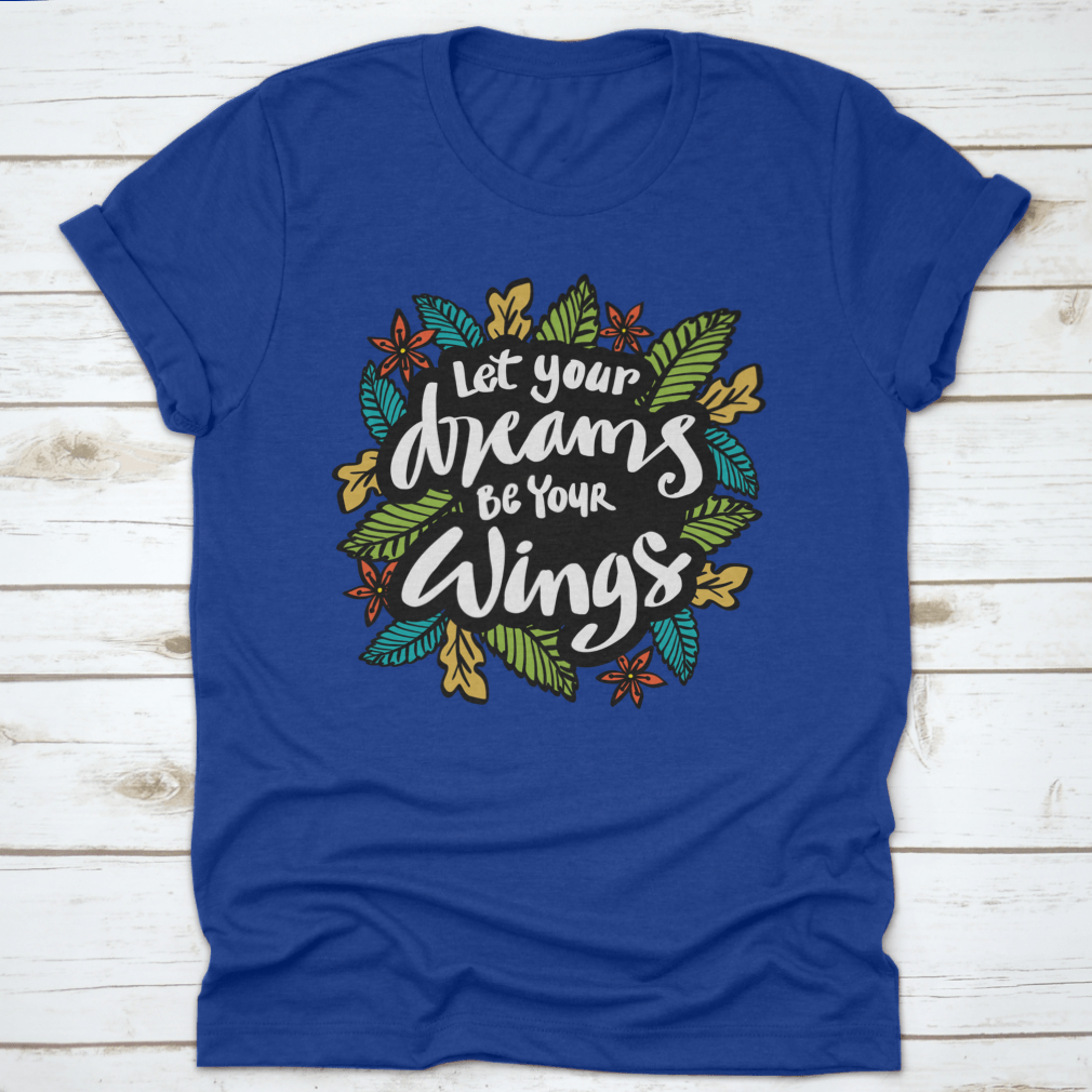 A stylish t-shirt featuring the inspirational quote 'Let Your Dreams Be Your Wings' in a beautiful design, made from soft cotton fabric.
