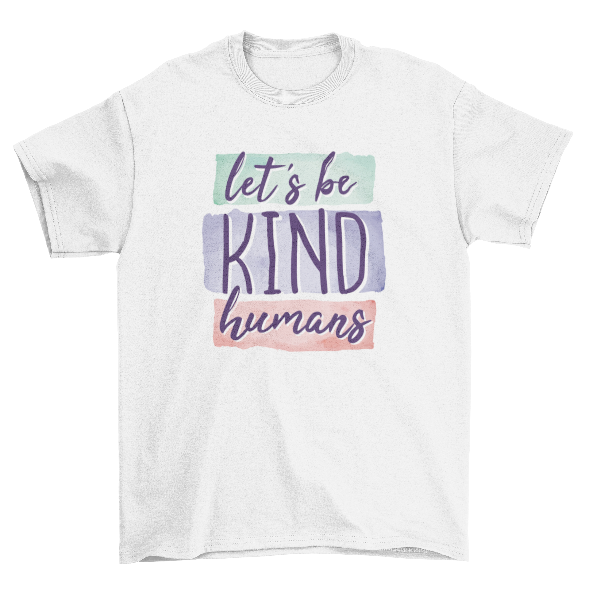 A stylish T-shirt featuring the quote 'LET'S BE KIND HUMANS' in bold lettering, promoting kindness and positivity.