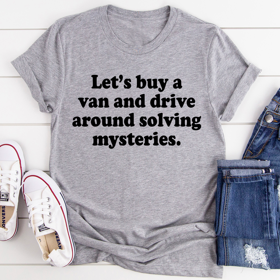 A comfortable Let's Buy a Van and Drive Around Solving Mysteries T-Shirt made of soft ring-spun cotton, featuring a fun mystery-themed design.