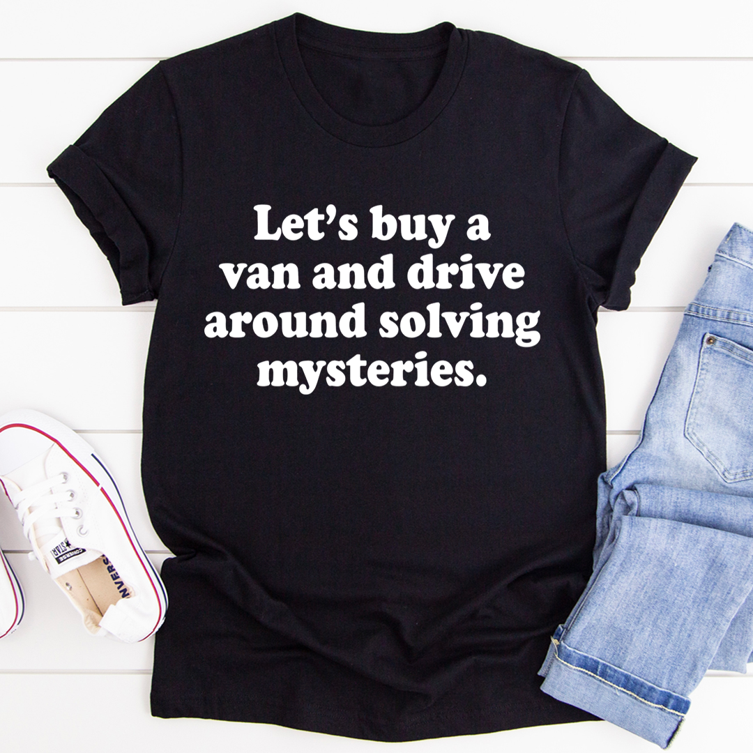A comfortable Let's Buy a Van and Drive Around Solving Mysteries T-Shirt made of soft ring-spun cotton, featuring a fun mystery-themed design.