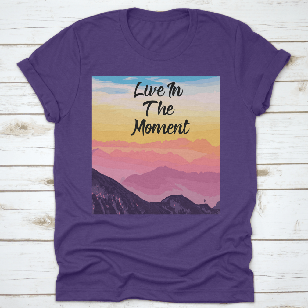 Life In The Moment Inspirational Quote T-Shirt in various colors, showcasing its comfortable fit and motivational design.