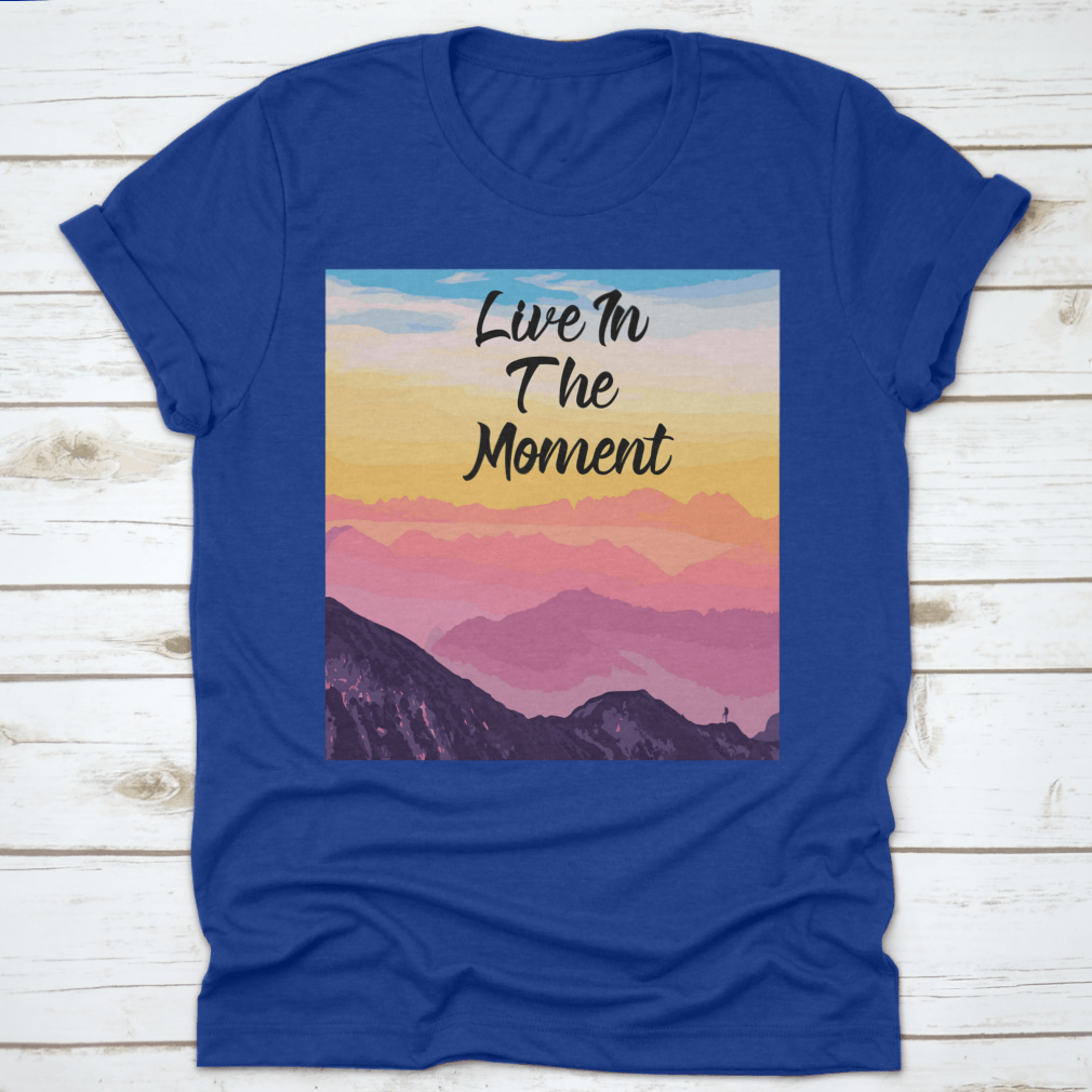 Life In The Moment Inspirational Quote T-Shirt in various colors, showcasing its comfortable fit and motivational design.