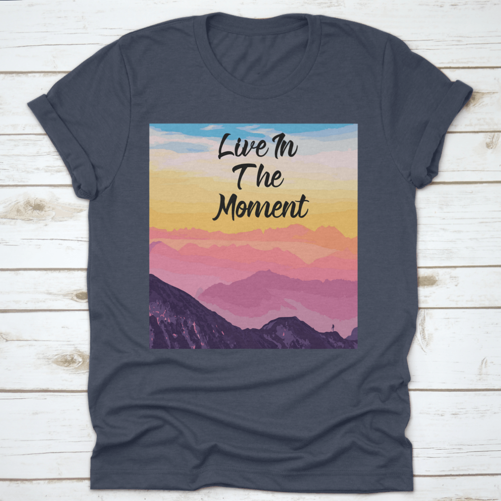 Life In The Moment Inspirational Quote T-Shirt in various colors, showcasing its comfortable fit and motivational design.