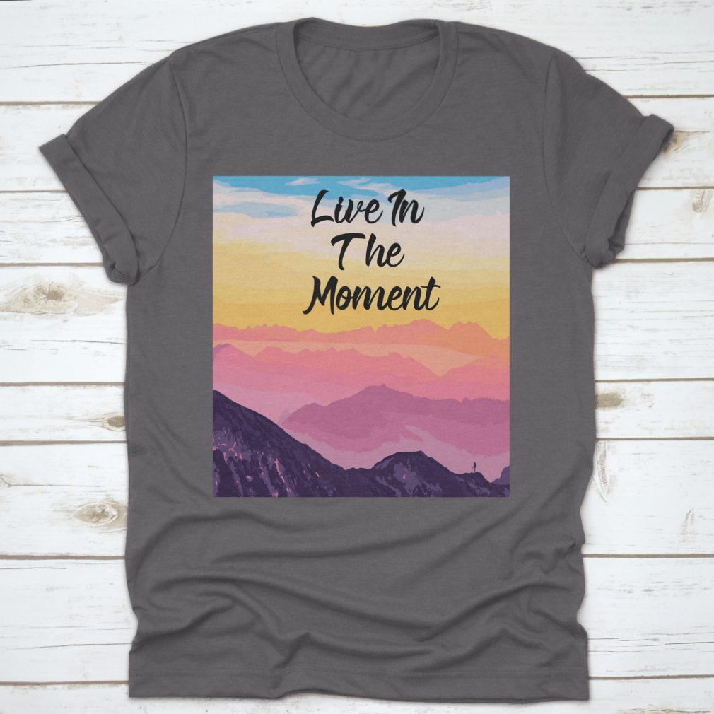 Life In The Moment Inspirational Quote T-Shirt in various colors, showcasing its comfortable fit and motivational design.
