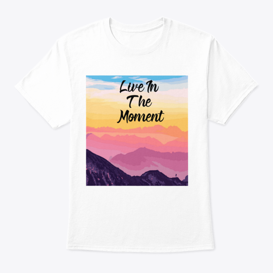 Life In The Moment Inspirational Quote T-Shirt in various colors, showcasing its comfortable fit and motivational design.