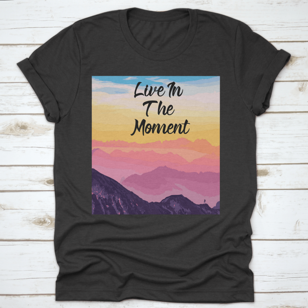 Life In The Moment Inspirational Quote T-Shirt in various colors, showcasing its comfortable fit and motivational design.