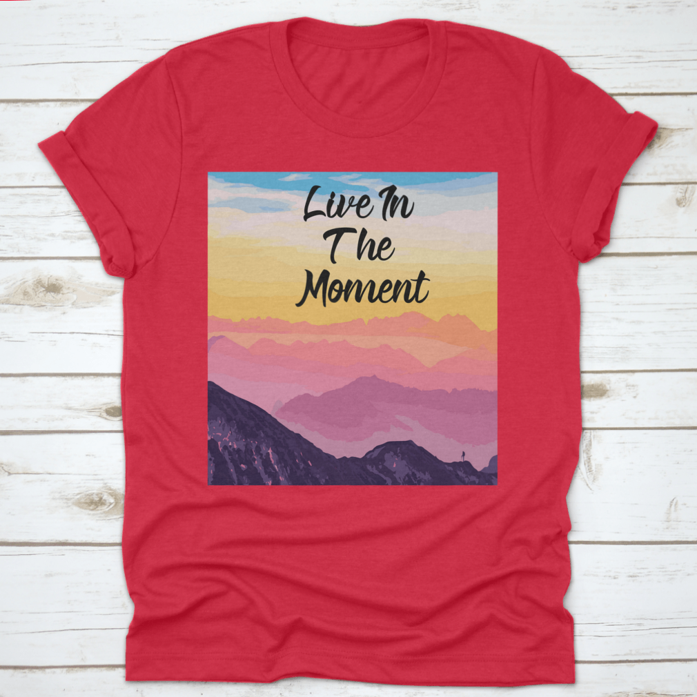 Life In The Moment Inspirational Quote T-Shirt in various colors, showcasing its comfortable fit and motivational design.
