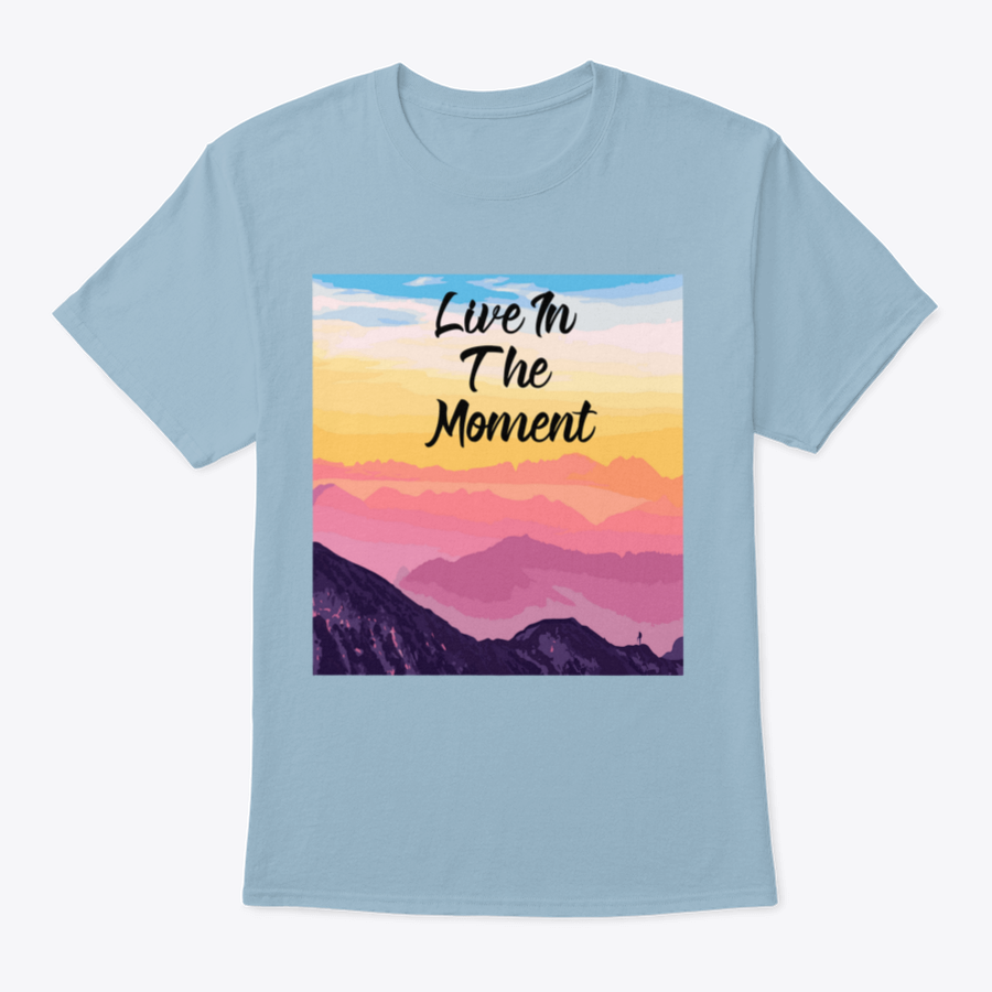 Life In The Moment Inspirational Quote T-Shirt in various colors, showcasing its comfortable fit and motivational design.