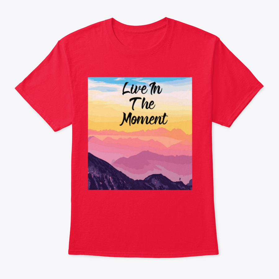 Life In The Moment Inspirational Quote T-Shirt in various colors, showcasing its comfortable fit and motivational design.