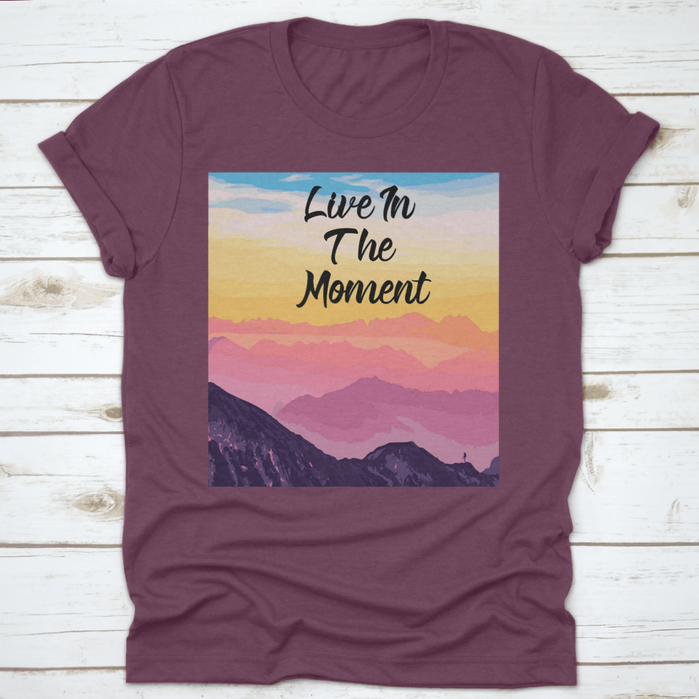 Life In The Moment Inspirational Quote T-Shirt in various colors, showcasing its comfortable fit and motivational design.