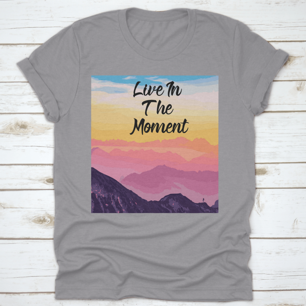 Life In The Moment Inspirational Quote T-Shirt in various colors, showcasing its comfortable fit and motivational design.
