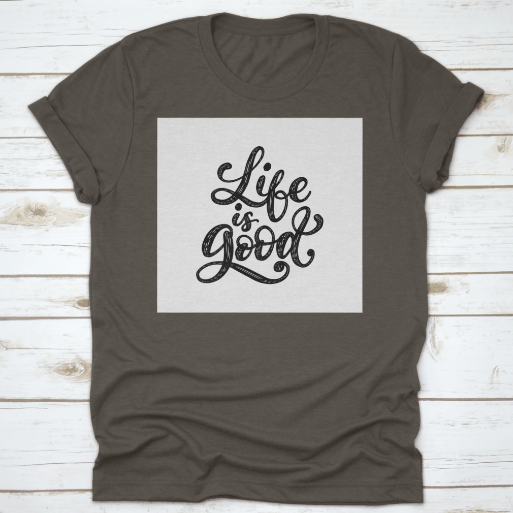 Life Is Good t-shirt featuring an inspirational and motivational typography design, made from 100% cotton with a classic fit.