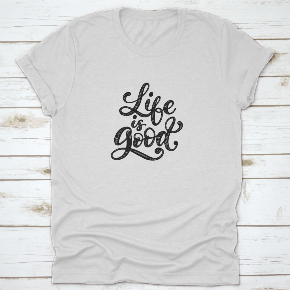 Life Is Good t-shirt featuring an inspirational and motivational typography design, made from 100% cotton with a classic fit.