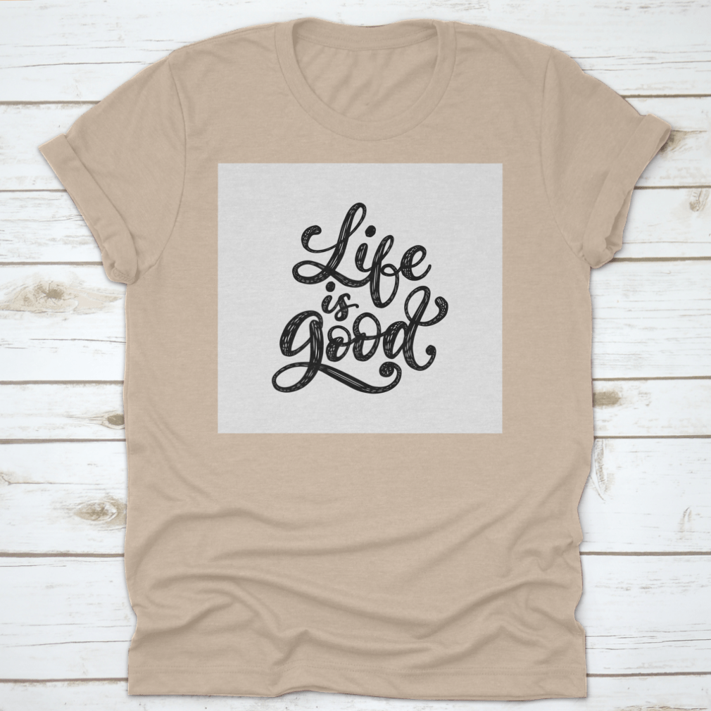 Life Is Good t-shirt featuring an inspirational and motivational typography design, made from 100% cotton with a classic fit.