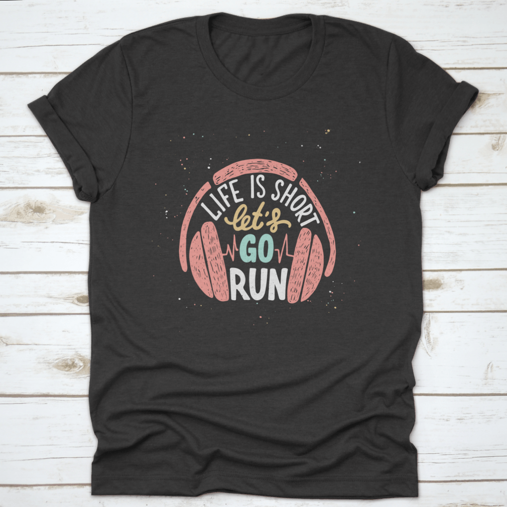 A stylish cotton shirt featuring unique typography design that reads 'Life Is Short Let's Go Run With Headphones', perfect for running enthusiasts.