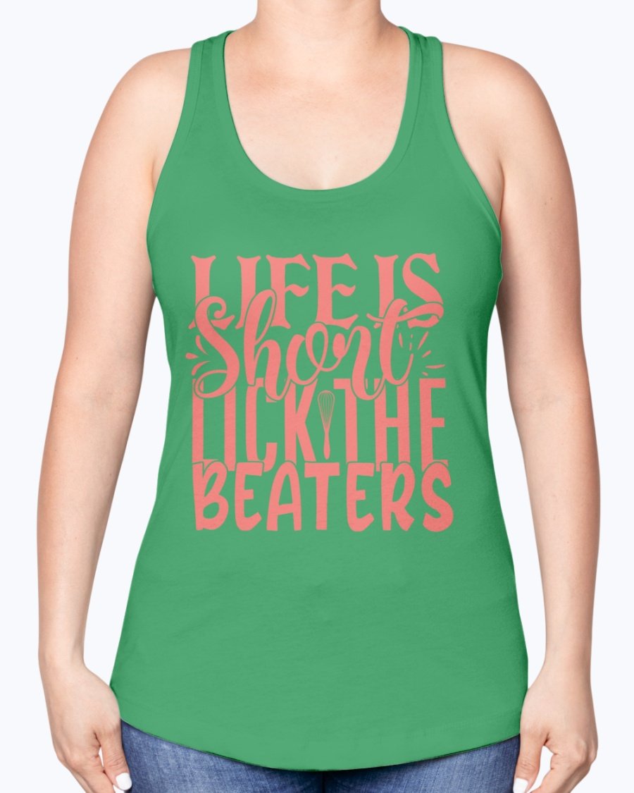 A stylish racerback tank top featuring the phrase 'Life is Short, Lick the Beaters' designed for baking enthusiasts.