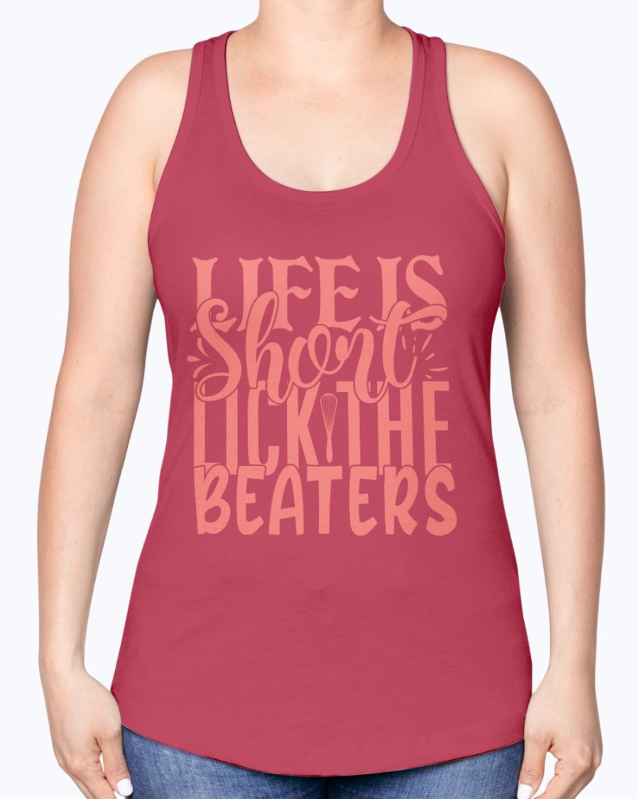 A stylish racerback tank top featuring the phrase 'Life is Short, Lick the Beaters' designed for baking enthusiasts.