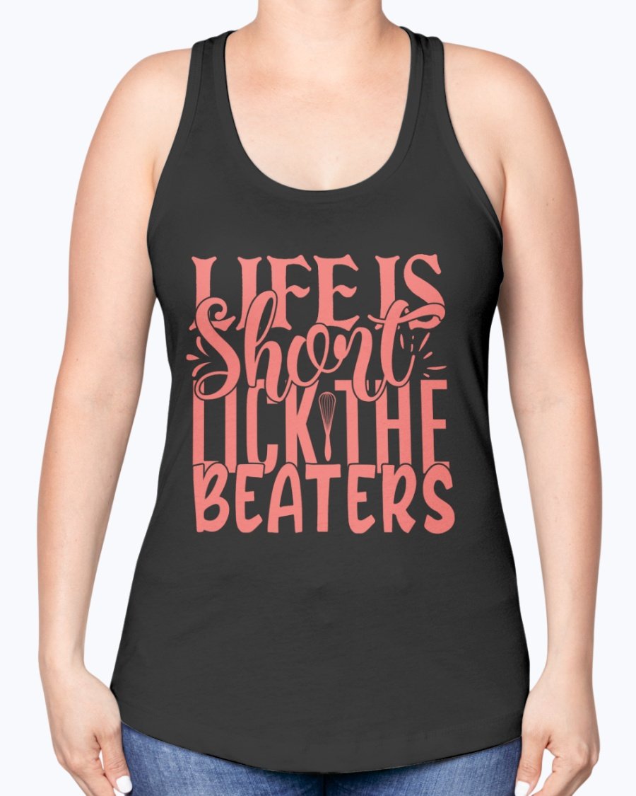 A stylish racerback tank top featuring the phrase 'Life is Short, Lick the Beaters' designed for baking enthusiasts.