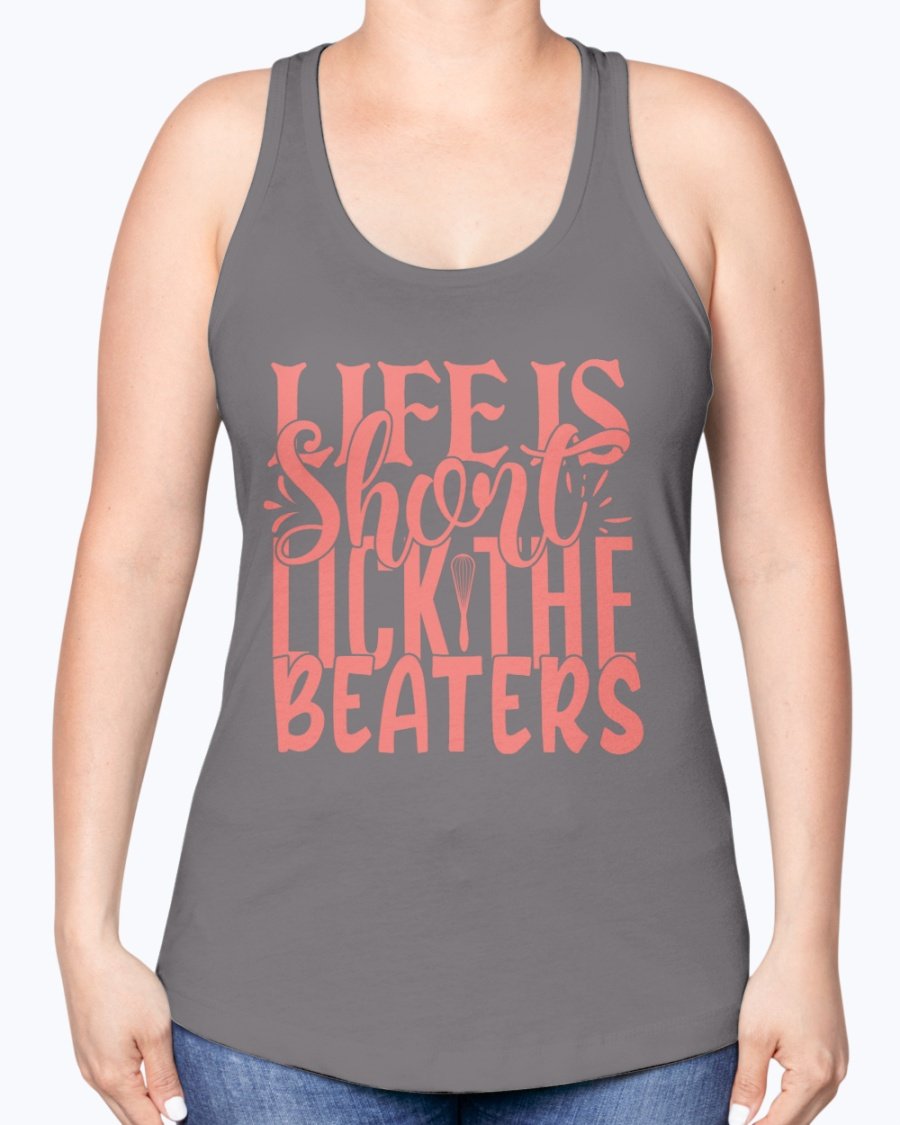 A stylish racerback tank top featuring the phrase 'Life is Short, Lick the Beaters' designed for baking enthusiasts.