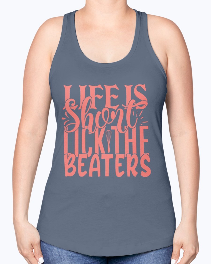 A stylish racerback tank top featuring the phrase 'Life is Short, Lick the Beaters' designed for baking enthusiasts.