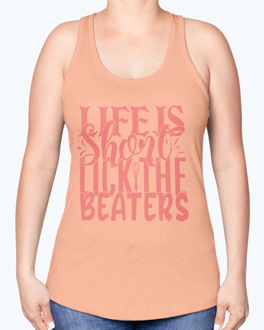 A stylish racerback tank top featuring the phrase 'Life is Short, Lick the Beaters' designed for baking enthusiasts.