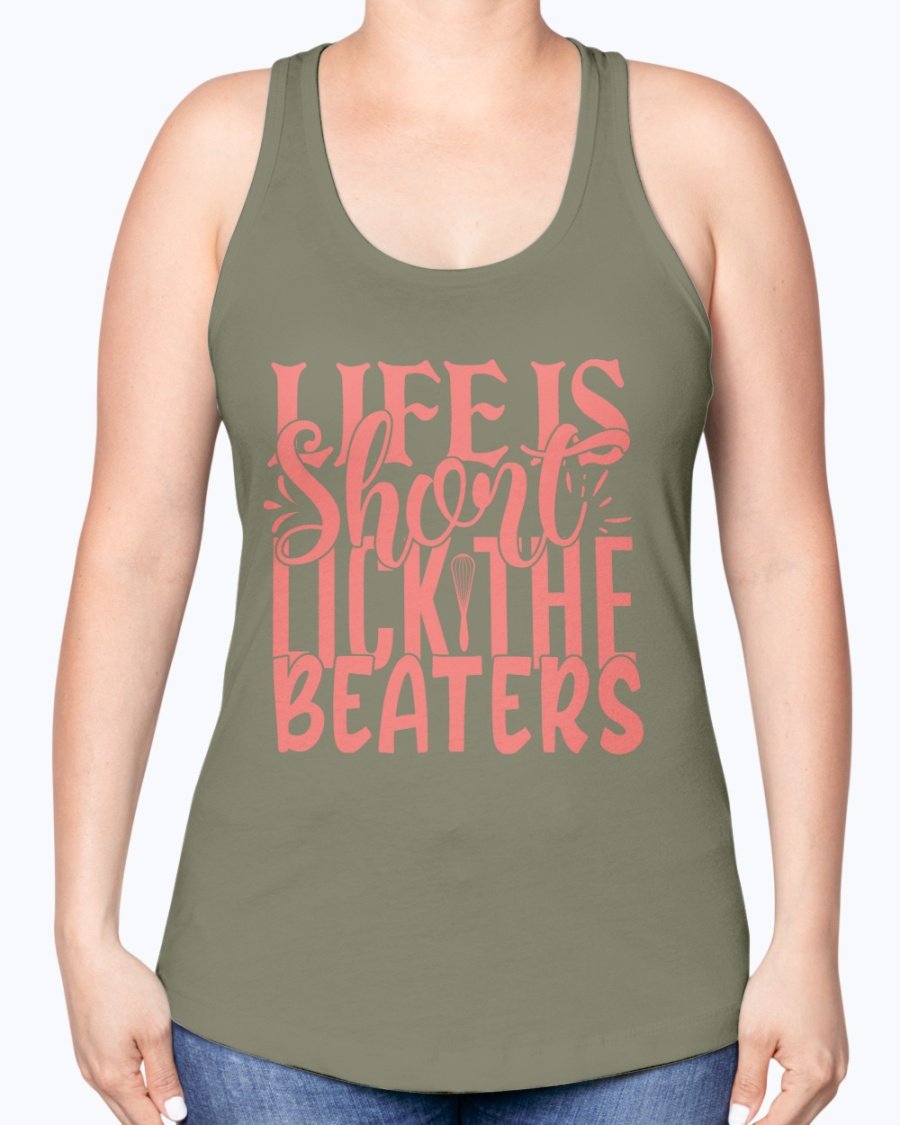 A stylish racerback tank top featuring the phrase 'Life is Short, Lick the Beaters' designed for baking enthusiasts.